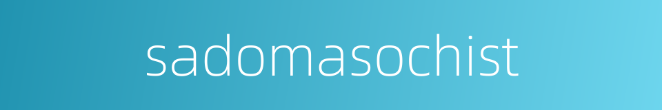 sadomasochist的同义词