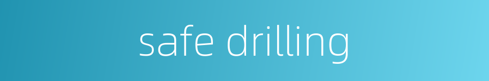 safe drilling的同义词