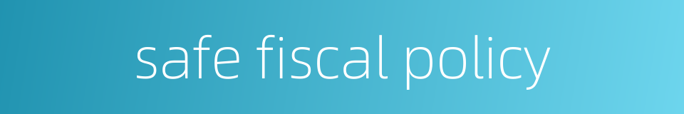 safe fiscal policy的同义词