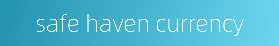 safe haven currency的同义词