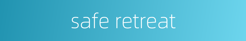 safe retreat的同义词