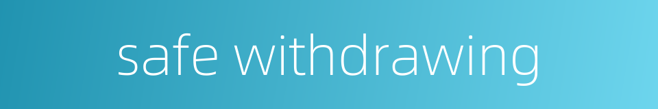 safe withdrawing的同义词