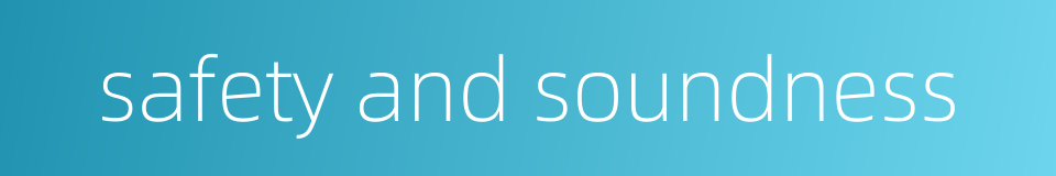 safety and soundness的同义词