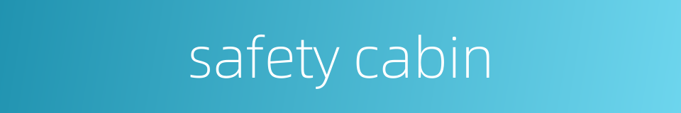 safety cabin的同义词