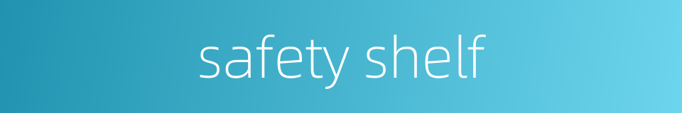 safety shelf的同义词