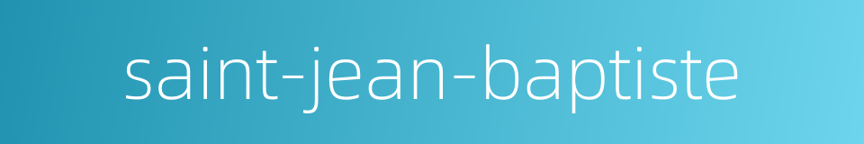 saint-jean-baptiste的同义词