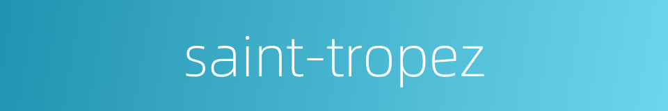 saint-tropez的同义词
