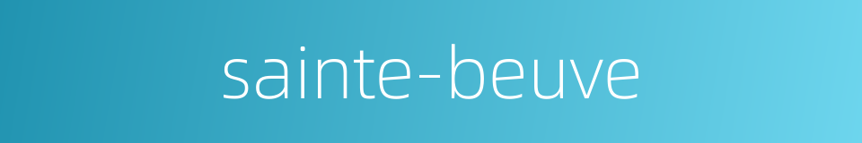 sainte-beuve的同义词
