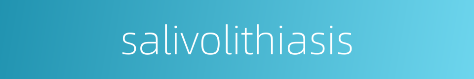 salivolithiasis的同义词