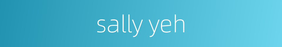 sally yeh的同义词
