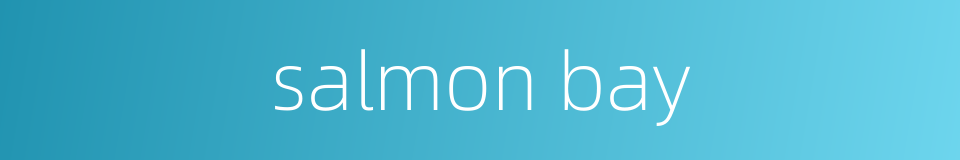 salmon bay的同义词