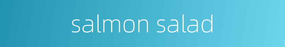 salmon salad的同义词