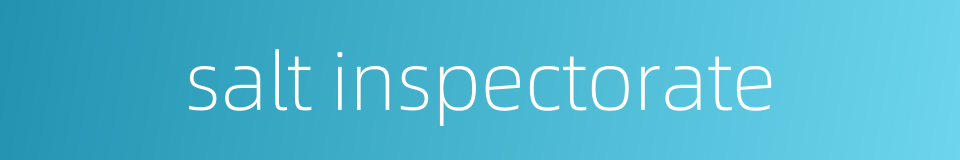 salt inspectorate的同义词