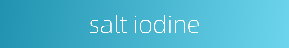 salt iodine的同义词