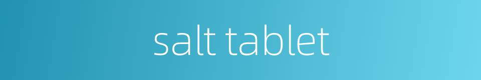 salt tablet的同义词