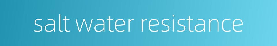 salt water resistance的同义词