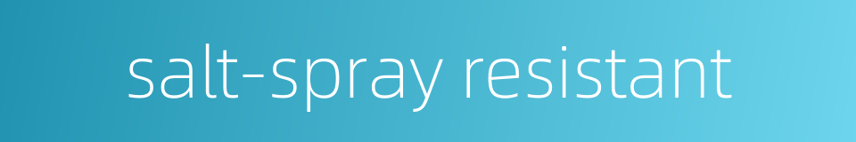 salt-spray resistant的同义词