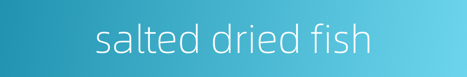 salted dried fish的同义词