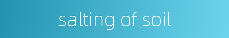 salting of soil的同义词
