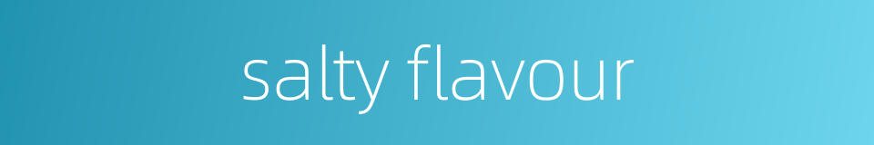 salty flavour的同义词