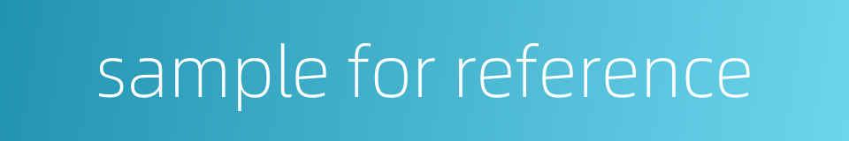 sample for reference的同义词