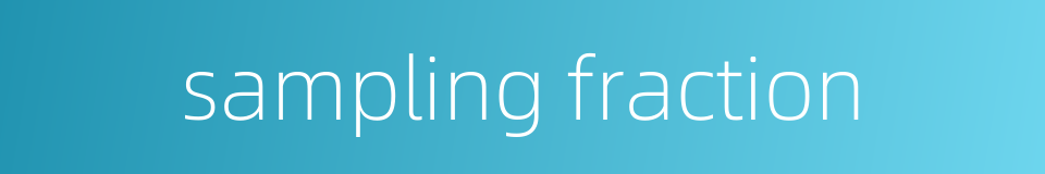 sampling fraction的同义词