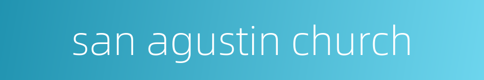 san agustin church的同义词