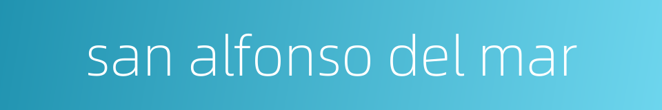 san alfonso del mar的同义词