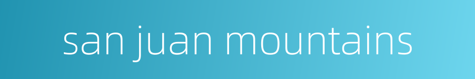 san juan mountains的同义词