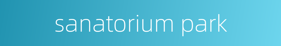 sanatorium park的同义词