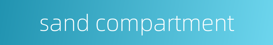 sand compartment的同义词