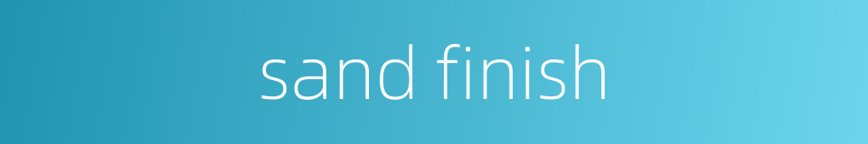 sand finish的同义词