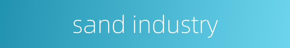 sand industry的同义词