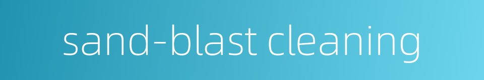 sand-blast cleaning的同义词