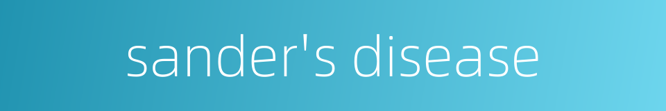 sander's disease的同义词