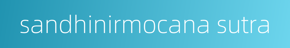 sandhinirmocana sutra的同义词