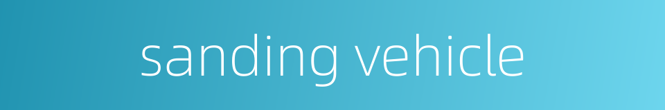 sanding vehicle的同义词