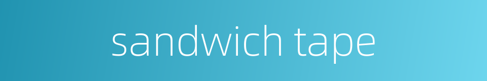 sandwich tape的同义词
