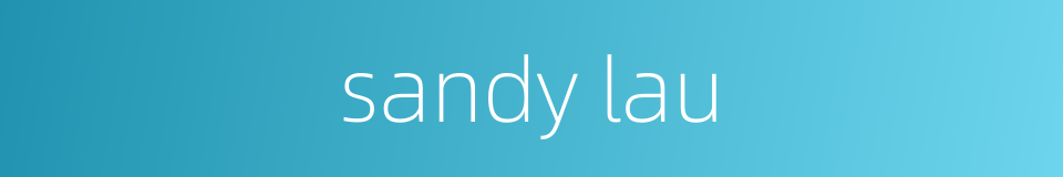 sandy lau的同义词