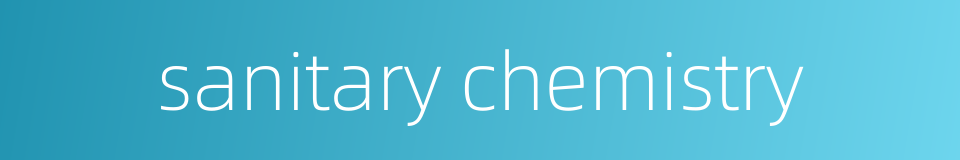 sanitary chemistry的同义词