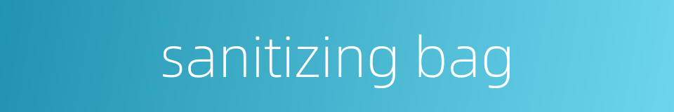 sanitizing bag的同义词