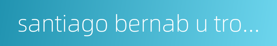 santiago bernab u trophy的同义词