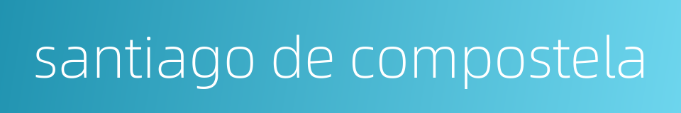 santiago de compostela的同义词