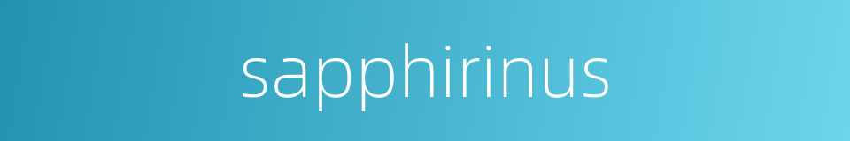 sapphirinus的同义词