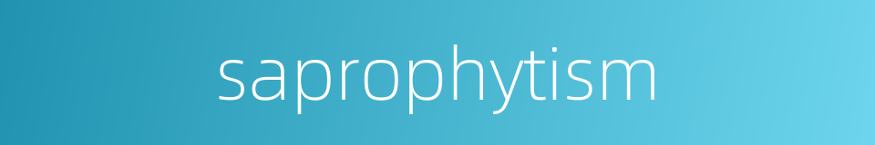 saprophytism的同义词