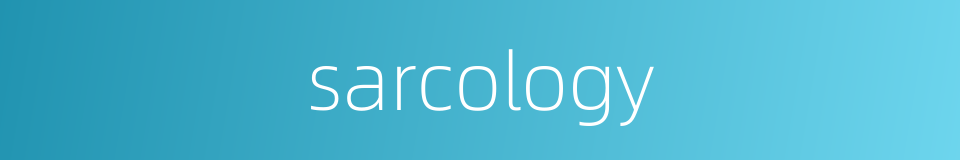 sarcology的同义词