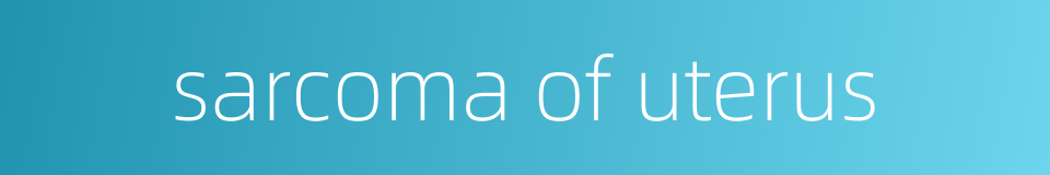 sarcoma of uterus的同义词