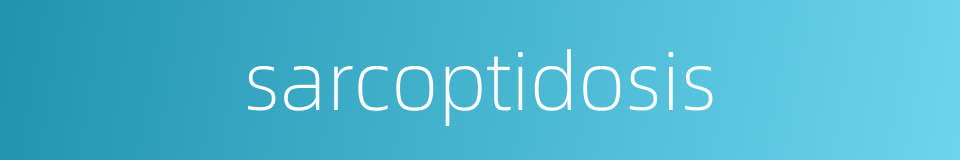 sarcoptidosis的同义词