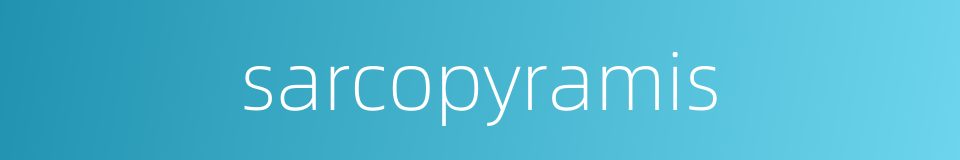 sarcopyramis的同义词