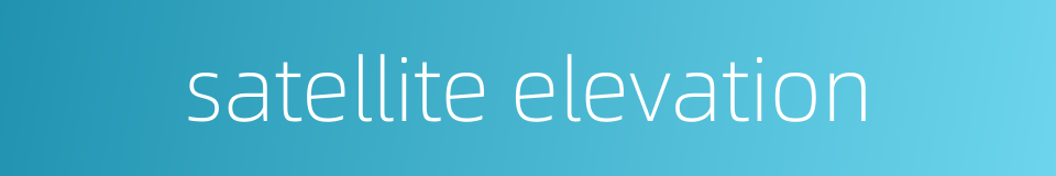 satellite elevation的同义词